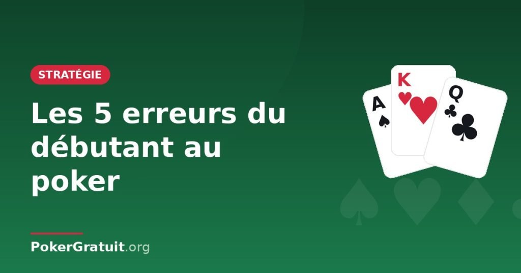 Les 5 erreurs du débutant au poker (et comment les éviter)