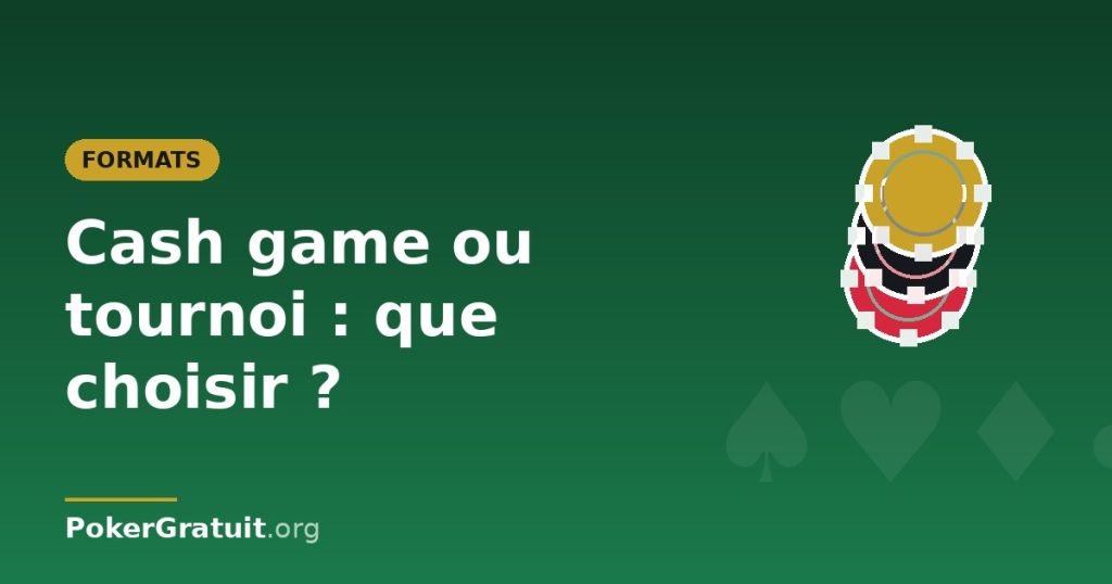 Cash game ou tournoi : que choisir pour débuter ?